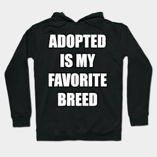 Adopted is my favorite breed - Bold Impact Text - Love pets Hoodie